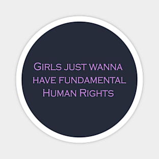 Girls just wanna have fundamental human rights Magnet